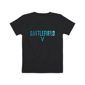 Детская футболка хлопок с принтом Battlefield 5 в Белгороде, 100% хлопок | круглый вырез горловины, полуприлегающий силуэт, длина до линии бедер | Тематика изображения на принте: 