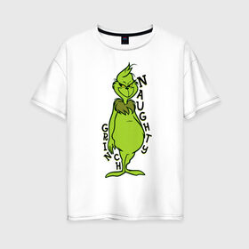 Женская футболка хлопок Oversize с принтом Naughty Grinch в Белгороде, 100% хлопок | свободный крой, круглый ворот, спущенный рукав, длина до линии бедер
 | grinch | гринч | новый год | рождество