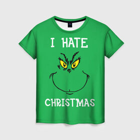 Женская футболка 3D с принтом I hate christmas в Белгороде, 100% полиэфир ( синтетическое хлопкоподобное полотно) | прямой крой, круглый вырез горловины, длина до линии бедер | grinch | гринч | новый год | рождество
