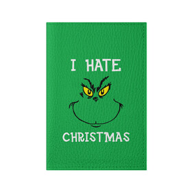 Обложка для паспорта матовая кожа с принтом I hate christmas в Белгороде, натуральная матовая кожа | размер 19,3 х 13,7 см; прозрачные пластиковые крепления | Тематика изображения на принте: grinch | гринч | новый год | рождество