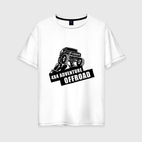 Женская футболка хлопок Oversize с принтом Offroad Adventure в Белгороде, 100% хлопок | свободный крой, круглый ворот, спущенный рукав, длина до линии бедер
 | автомобиль.экстрим | внедорожные приключения | нива | экстремальный спорт