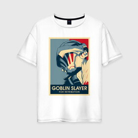 Женская футболка хлопок Oversize с принтом Goblin Slayer Убица Гоблинов в Белгороде, 100% хлопок | свободный крой, круглый ворот, спущенный рукав, длина до линии бедер
 | anime | goblin slayer | manga | senpai | аниме | анимэ | манга | сенпай | убица гоблинов