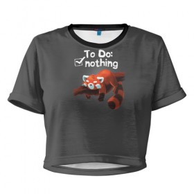 Женская футболка 3D укороченная с принтом To Do: Nothing в Белгороде, 100% полиэстер | круглая горловина, длина футболки до линии талии, рукава с отворотами | ленивец | лень | панда
