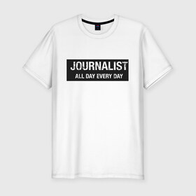 Мужская футболка хлопок Slim с принтом All day every day в Белгороде, 92% хлопок, 8% лайкра | приталенный силуэт, круглый вырез ворота, длина до линии бедра, короткий рукав | журналист | новости