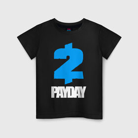 Детская футболка хлопок с принтом PAYDAY 2 в Белгороде, 100% хлопок | круглый вырез горловины, полуприлегающий силуэт, длина до линии бедер | Тематика изображения на принте: game | logo | payday | payday 2 | shooter | игра | лого | шутер