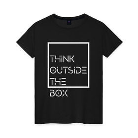 Женская футболка хлопок с принтом Think outside the box в Белгороде, 100% хлопок | прямой крой, круглый вырез горловины, длина до линии бедер, слегка спущенное плечо | идея | коробка | мысль