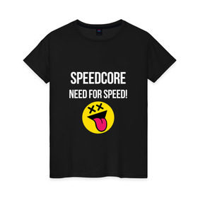 Женская футболка хлопок с принтом Speedcore в Белгороде, 100% хлопок | прямой крой, круглый вырез горловины, длина до линии бедер, слегка спущенное плечо | frenchcore | gabber | hardcore | hardcoremusic | speedcore