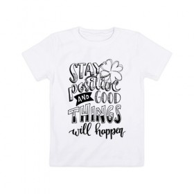 Детская футболка хлопок с принтом Stay positive в Белгороде, 100% хлопок | круглый вырез горловины, полуприлегающий силуэт, длина до линии бедер | 