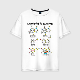 Женская футболка хлопок Oversize с принтом Chemistry is awesome в Белгороде, 100% хлопок | свободный крой, круглый ворот, спущенный рукав, длина до линии бедер
 | adrenaline | alcohol | caffeine | chocolate | happiness | love | адреналин | атомы | кофеин | любовь | молекулы | потрясающая. наука | связи | счастье | удивительная | химия | шоколад