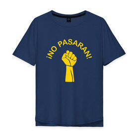 Мужская футболка хлопок Oversize с принтом No pasaran в Белгороде, 100% хлопок | свободный крой, круглый ворот, “спинка” длиннее передней части | война | кулак | не пройдёт | оборона | революция | рука.