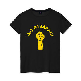Женская футболка хлопок с принтом No pasaran в Белгороде, 100% хлопок | прямой крой, круглый вырез горловины, длина до линии бедер, слегка спущенное плечо | война | кулак | не пройдёт | оборона | революция | рука.