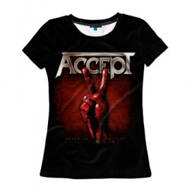 Женская футболка 3D с принтом Accept в Белгороде, 100% полиэфир ( синтетическое хлопкоподобное полотно) | прямой крой, круглый вырез горловины, длина до линии бедер | accept | heavy metal | power metal | группы | метал | музыка | пауэр метал | рок | хэви метал