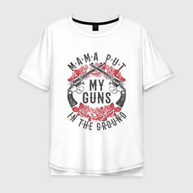 Мужская футболка хлопок Oversize с принтом Mama Put My Guns In The Ground в Белгороде, 100% хлопок | свободный крой, круглый ворот, “спинка” длиннее передней части | Тематика изображения на принте: axl | bob dylan | duff | guns n roses | rock | slash