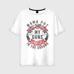 Женская футболка хлопок Oversize с принтом Mama Put My Guns In The Ground в Белгороде, 100% хлопок | свободный крой, круглый ворот, спущенный рукав, длина до линии бедер
 | Тематика изображения на принте: axl | bob dylan | duff | guns n roses | rock | slash