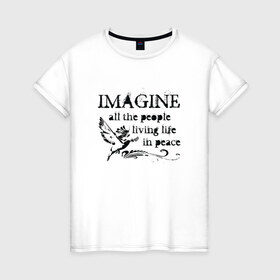 Женская футболка хлопок с принтом Imagine в Белгороде, 100% хлопок | прямой крой, круглый вырез горловины, длина до линии бедер, слегка спущенное плечо | Тематика изображения на принте: john lennon | peace | the beatles