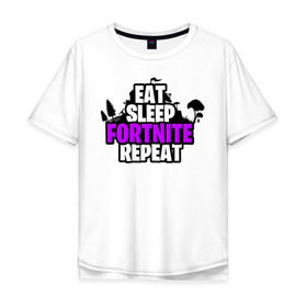 Мужская футболка хлопок Oversize с принтом Eat Sleep Fortnite Repeat в Белгороде, 100% хлопок | свободный крой, круглый ворот, “спинка” длиннее передней части | eat | fortnite | game | gamer | repeat | sleep | twitch | игра | игрок | твич | форнайт | фортнайт