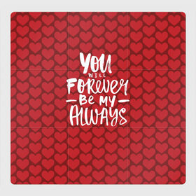 Магнитный плакат 3Х3 с принтом You`ll forever be my в Белгороде, Полимерный материал с магнитным слоем | 9 деталей размером 9*9 см | heart | love | valentines day | день святого валентина | любовь | сердечки