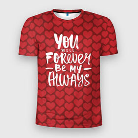 Мужская футболка 3D спортивная с принтом You`ll forever be my в Белгороде, 100% полиэстер с улучшенными характеристиками | приталенный силуэт, круглая горловина, широкие плечи, сужается к линии бедра | heart | love | valentines day | день святого валентина | любовь | сердечки