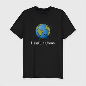 Мужская футболка премиум с принтом I Hate Humans в Белгороде, 92% хлопок, 8% лайкра | приталенный силуэт, круглый вырез ворота, длина до линии бедра, короткий рукав | глобальное потепление | звезды | земля | катаклизм | космос | надпись | ненавижу людей | планета | природа | человечество | экология | юмор