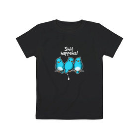 Детская футболка хлопок с принтом Shit Happens в Белгороде, 100% хлопок | круглый вырез горловины, полуприлегающий силуэт, длина до линии бедер | воробей | голубь | лапочка | милашка | милый | мимими | надпись | птица | птицы | птичка | юмор