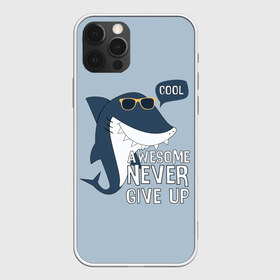 Чехол для iPhone 12 Pro Max с принтом Awesome never give up в Белгороде, Силикон |  | background | cool | fish | font | gray | inscription | ocean | sea | shark | smile | style | summer | sunny | teeth | text | view | акула | взгляд | зубы | крутой | лето | море | надпись | океан | очки | рыба | серый | солнечные | стиль | текст 