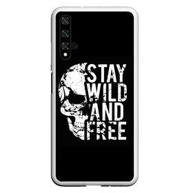 Чехол для Honor 20 с принтом Stay wild and free в Белгороде, Силикон | Область печати: задняя сторона чехла, без боковых панелей | Тематика изображения на принте: background | black | day of the dead | death | drawing | f | free | halloween | inscription | skeleton | skull | stay | symbol | text | wild | день мертвых | дикий | надпись | оставайся | рисунок | свободный | символ | скелет | текст | фон | хэлл