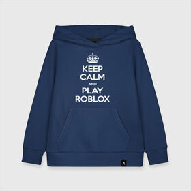 Детская толстовка хлопок с принтом Keep Calm and Play Roblox в Белгороде, 100% хлопок | Круглый горловой вырез, эластичные манжеты, пояс, капюшен | game | keep calm | logo | play roblox | roblox | детский | замолчи | заткнись | играй | кип калм | лого | логотип | надпись | ребенку | ребенок | роблокс