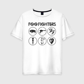 Женская футболка хлопок Oversize с принтом Foo Fighters в Белгороде, 100% хлопок | свободный крой, круглый ворот, спущенный рукав, длина до линии бедер
 | foo fighters | nirvana | альтернативный рок | группы | дейв грол | музыка | постгранж | рок | хард рок