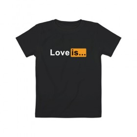Детская футболка хлопок с принтом Love is... в Белгороде, 100% хлопок | круглый вырез горловины, полуприлегающий силуэт, длина до линии бедер | love | love is | любовь