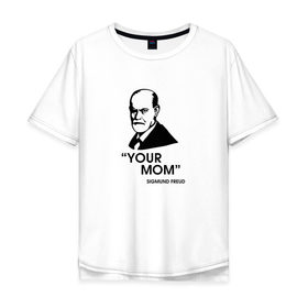 Мужская футболка хлопок Oversize с принтом Your Mom в Белгороде, 100% хлопок | свободный крой, круглый ворот, “спинка” длиннее передней части | зигмунд фрейд | личность | мама | псих | психиатр | психилог | психология | сознание | юмор
