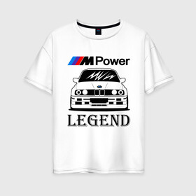 Женская футболка хлопок Oversize с принтом BMW Power LEGEND в Белгороде, 100% хлопок | свободный крой, круглый ворот, спущенный рукав, длина до линии бедер
 | bmw | legend | motorsport | power | авто | автомобиль | бмв | бумер | бэха | крутая | легенда | машина | немецкое | тачка