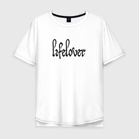 Мужская футболка хлопок Oversize с принтом Lifelover в Белгороде, 100% хлопок | свободный крой, круглый ворот, “спинка” длиннее передней части | depressive black | lifelover | post punk