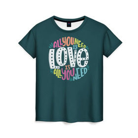 Женская футболка 3D с принтом All You Need is Love в Белгороде, 100% полиэфир ( синтетическое хлопкоподобное полотно) | прямой крой, круглый вырез горловины, длина до линии бедер | all you need is love | beatles | love | битлс | всё что нужно | надпись | рок