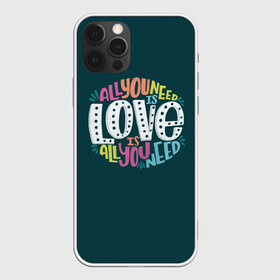 Чехол для iPhone 12 Pro Max с принтом All You Need is Love в Белгороде, Силикон |  | Тематика изображения на принте: all you need is love | beatles | love | битлс | всё что нужно | надпись | рок
