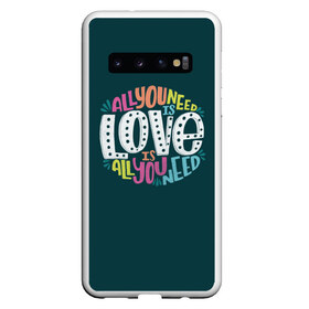 Чехол для Samsung Galaxy S10 с принтом All You Need is Love в Белгороде, Силикон | Область печати: задняя сторона чехла, без боковых панелей | Тематика изображения на принте: all you need is love | beatles | love | битлс | всё что нужно | надпись | рок