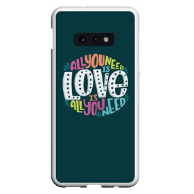 Чехол для Samsung S10E с принтом All You Need is Love в Белгороде, Силикон | Область печати: задняя сторона чехла, без боковых панелей | Тематика изображения на принте: all you need is love | beatles | love | битлс | всё что нужно | надпись | рок