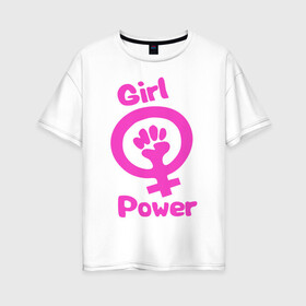 Женская футболка хлопок Oversize с принтом Girl Power в Белгороде, 100% хлопок | свободный крой, круглый ворот, спущенный рукав, длина до линии бедер
 | женская | за баб | кулак | начало | независимость | сила | феминизм | энергия