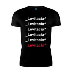 Мужская футболка премиум с принтом Levitacia в Белгороде, 92% хлопок, 8% лайкра | приталенный силуэт, круглый вырез ворота, длина до линии бедра, короткий рукав | Тематика изображения на принте: levitacia | trend | левитация | мода | надписи
