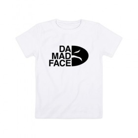 Детская футболка хлопок с принтом Da Mad Face в Белгороде, 100% хлопок | круглый вырез горловины, полуприлегающий силуэт, длина до линии бедер | Тематика изображения на принте: 