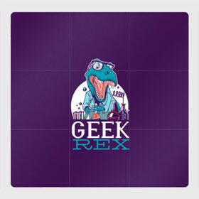 Магнитный плакат 3Х3 с принтом Geek Rex в Белгороде, Полимерный материал с магнитным слоем | 9 деталей размером 9*9 см | geek | rex | дино | динозавр | рекс | ученый | физик | физика | химик | химия