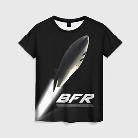 Женская футболка 3D с принтом BFR (Big Falcon Rocket) в Белгороде, 100% полиэфир ( синтетическое хлопкоподобное полотно) | прямой крой, круглый вырез горловины, длина до линии бедер | bfr | big falcon rocket | elon musk | falcon 9 | falcon heavy | spacex | илон маск | космический корабль | космос | ракета
