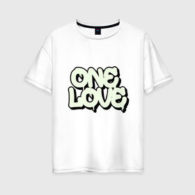 Женская футболка хлопок Oversize с принтом One Love в Белгороде, 100% хлопок | свободный крой, круглый ворот, спущенный рукав, длина до линии бедер
 | Тематика изображения на принте: 14 февраля | family | friend | happy | heart | love is | valentine | wedding | ангел | валентин | губы | девочка | девушка | день святого валентина | добро | дружба | жена | жених | лето | любимая | любимый | любовь | мечта | муж