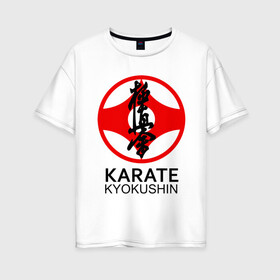 Женская футболка хлопок Oversize с принтом Karate Kyokushin в Белгороде, 100% хлопок | свободный крой, круглый ворот, спущенный рукав, длина до линии бедер
 | box | boxing | bruce lee | champion | dragon | fight | fighter | judo | muay thai | team | tiger | ufc | али | боевые | боец | бой | бокс | боксер | борьба | брюс ли | воин | дзюдо | дракон | единоборства | искусство | карате | контакт | кулак | лев