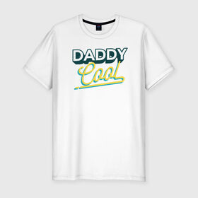 Мужская футболка премиум с принтом Daddy Cool в Белгороде, 92% хлопок, 8% лайкра | приталенный силуэт, круглый вырез ворота, длина до линии бедра, короткий рукав | dad | день отца | отец | отцу | папа | папе | ретро