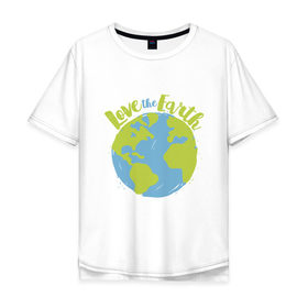 Мужская футболка хлопок Oversize с принтом Love The Earth в Белгороде, 100% хлопок | свободный крой, круглый ворот, “спинка” длиннее передней части | adventure | bike | earth | freedom | green | greenpeace | mountain | tree | world | велосипед | весна | вода | город | горы | дерево | дождь | душа | земля | карта | космос | лес | лето | мир | море | океан | отдых | палатка | планета | природа | 