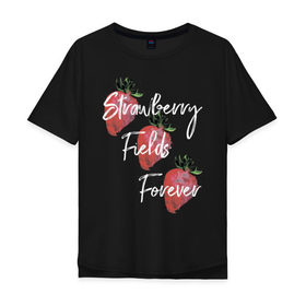 Мужская футболка хлопок Oversize с принтом Strawberry Fields в Белгороде, 100% хлопок | свободный крой, круглый ворот, “спинка” длиннее передней части | Тематика изображения на принте: beatles | forever | strawberry | the beatles | битлз | джон леннон | леннон | форевер | ягода