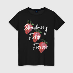 Женская футболка хлопок с принтом Strawberry Fields в Белгороде, 100% хлопок | прямой крой, круглый вырез горловины, длина до линии бедер, слегка спущенное плечо | beatles | forever | strawberry | the beatles | битлз | джон леннон | леннон | форевер | ягода