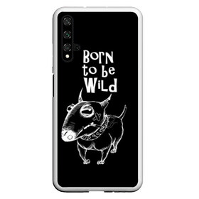 Чехол для Honor 20 с принтом Born to be wild в Белгороде, Силикон | Область печати: задняя сторона чехла, без боковых панелей | angry | animals | authority | b | black and white | bull terrier | bully | cool | dog | fight | illustration | swag | thug | wild | авторитет | бандит | бойцовый | бультерьер | дикий | животные | злой | иллюстрация | крутой | надпись | ошейник | п