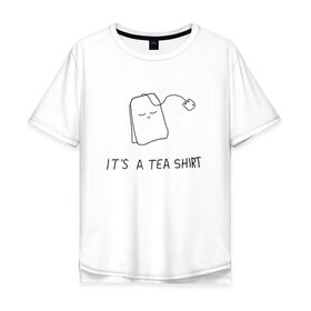 Мужская футболка хлопок Oversize с принтом TEA SHIRT в Белгороде, 100% хлопок | свободный крой, круглый ворот, “спинка” длиннее передней части | beauty | cute | funny | handsome | tea | teabag | милота | пакетик
