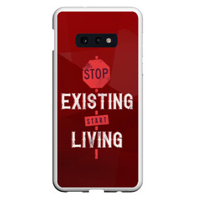 Чехол для Samsung S10E с принтом Stop existing в Белгороде, Силикон | Область печати: задняя сторона чехла, без боковых панелей | арт | графика | надписи